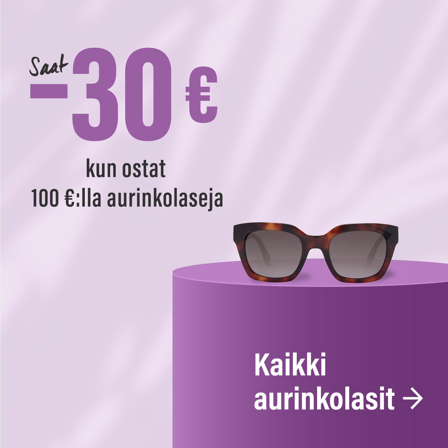 Osta 100 &euro;:lla, saat -30 % - aurinkolasit