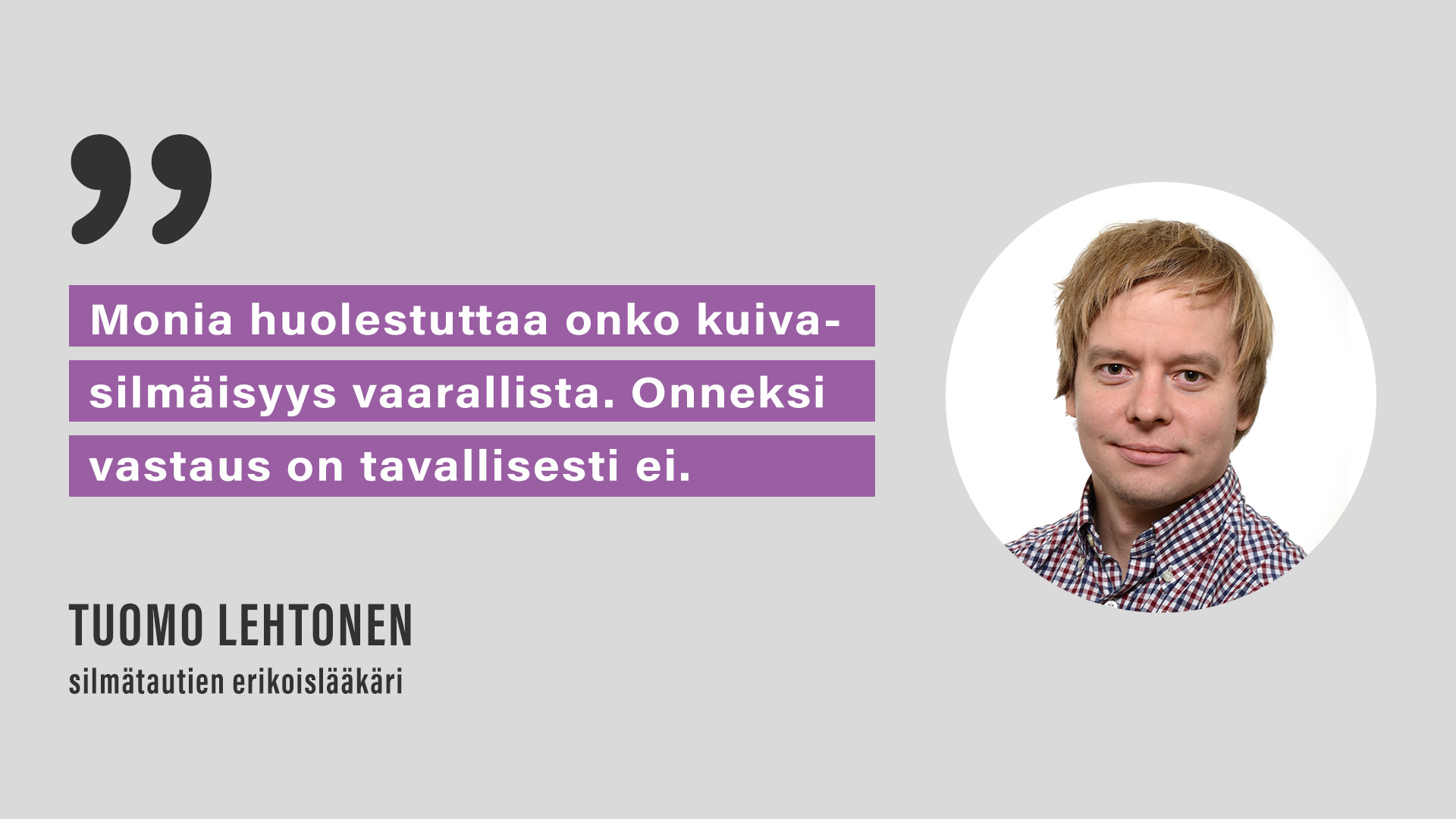 Silmälääkäri Tuomo Lehtonen: Monia huolestuttaa onko kuivasilmäisyys vaarallista. Onneksi tavallisesti ei.