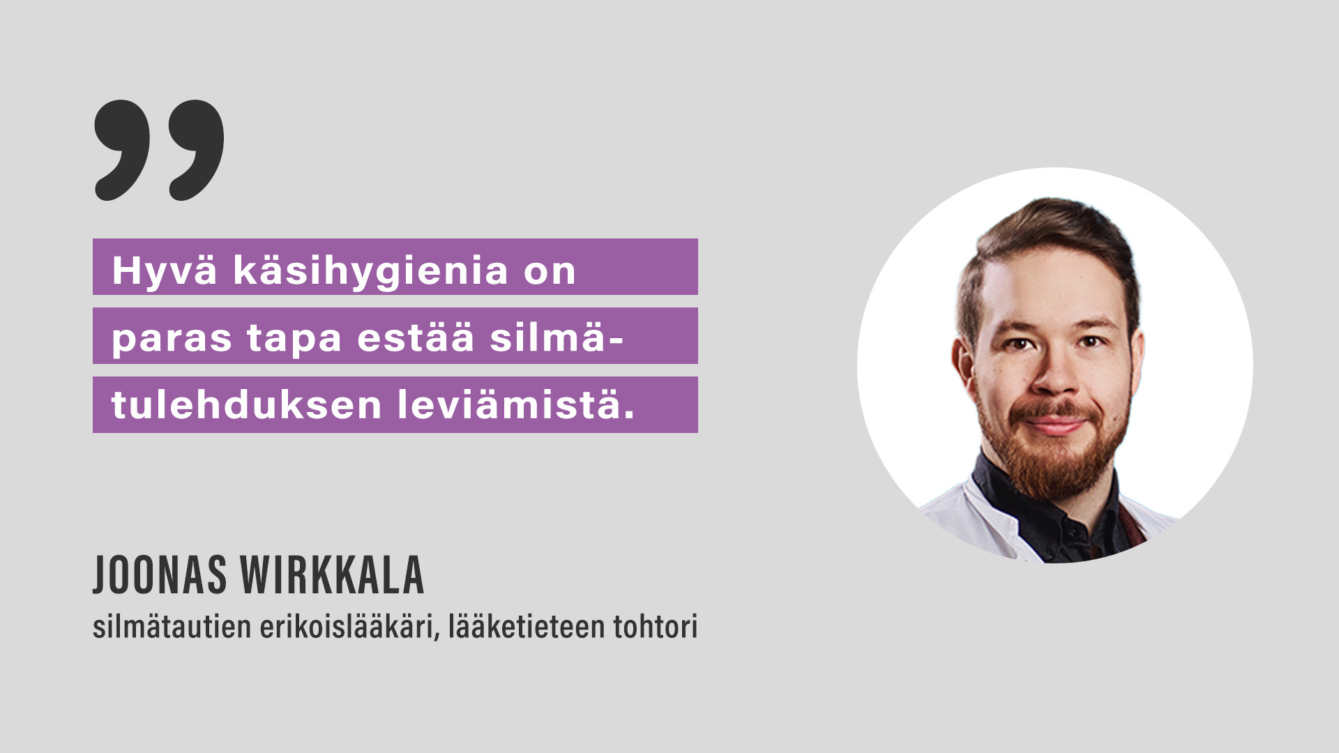 "Hyvä käsihygienia on paras tapa estää silmätulehduksen leviämistä", Joonas Wirkkala, silmätautien erikoislääkäri, lääketieteen tohtori.
