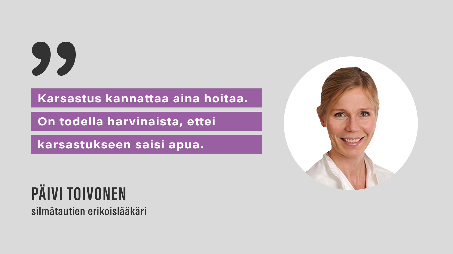 “Karsastus kannattaa aina hoitaa. On todella harvinaista, ettei karsastukseen saisi apua.” Päivi Toivonen, silmätautien erikoislääkäri