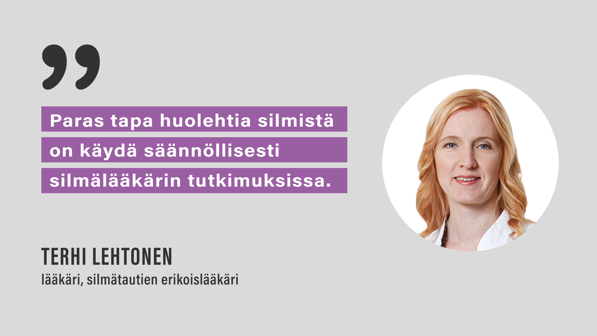 Silmälääkäri Terhi Lehtonen: "Paras tapa huolehtia silmistä on käydä säännöllisesti silmälääkärin tutkimuksissa."
