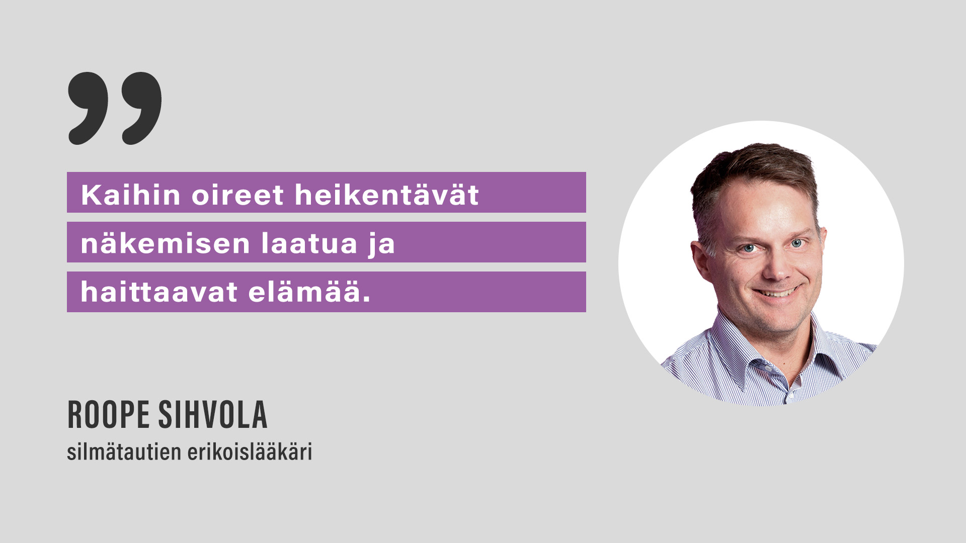 "Kaihin oireet heikentävät näkemisen laatua ja haittaavat elämää", Roope Sihvola, silmätautien erikoislääkäri