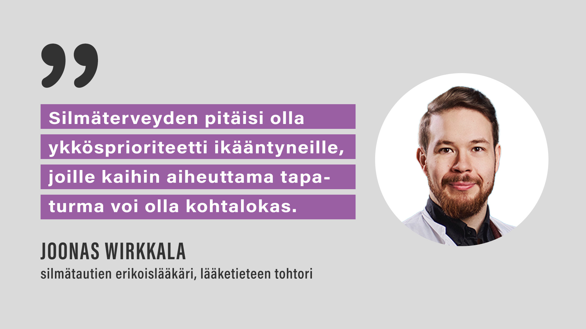 Silmälääkäri Joonas Wirkkala: "Silmäterveyden pitäisi olla ykkösprioriteetti ikääntyneille, joille kaihin aiheuttama tapaturma voi olla kohtalokas."